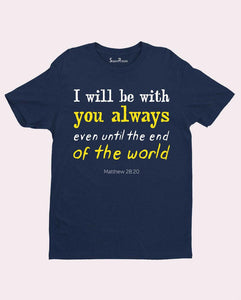 I Will Be with You Always the World Christian T Shirt