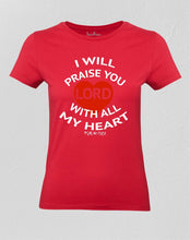 Christian Women T shirt I Will Praise Lord With Heart 