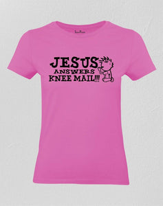 Jesus Answers Knee Mail Women T Shirt