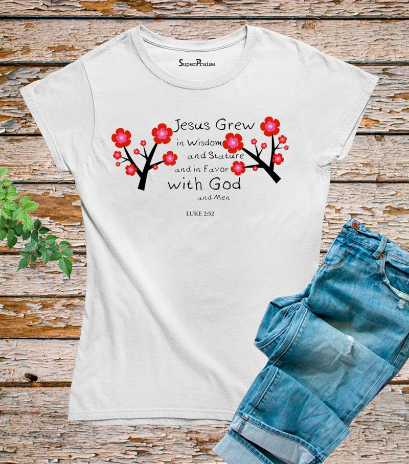Jesus Grew In Wisdom And Stature T Shirt