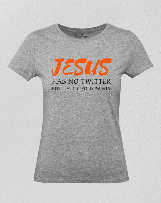 Jesus has No Twitter But I Still Follow Him Women T Shirt