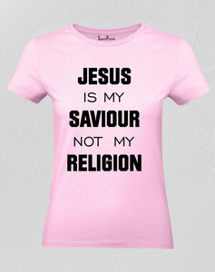 Jesus Is My Saviour Not My Religion Women T Shirt