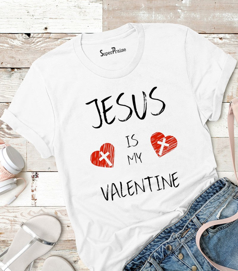 Jesus Is My Valentine Christian Women T Shirt