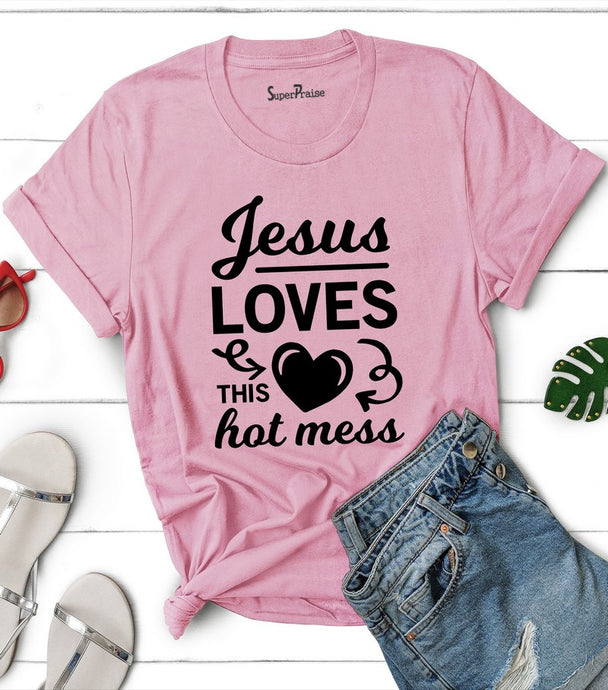Jesus Loves This Hot Mess Christian T Shirt