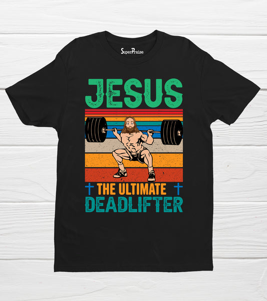 Jesus the Ultimate Deadlifter Bible Verse Quotes Jesus Faith T-Shirt