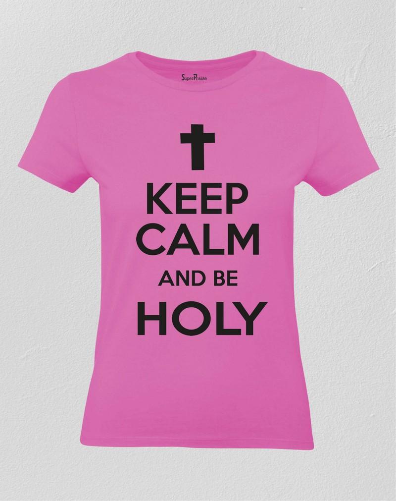 Keep Calm And Be Holy Women T Shirt