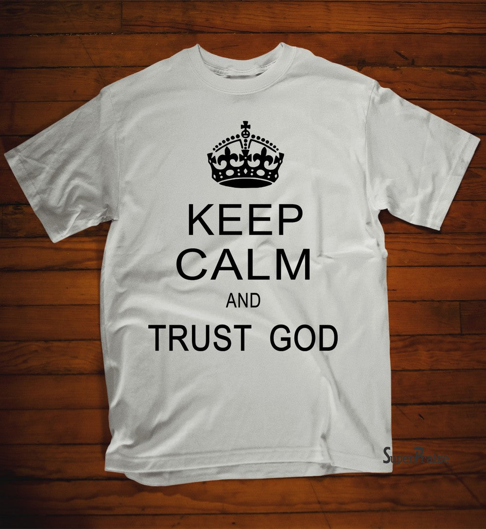 Keep Calm And Trust God Tee Shirt