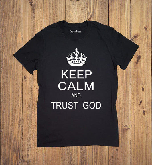 Keep Calm And Trust God Tee Shirt