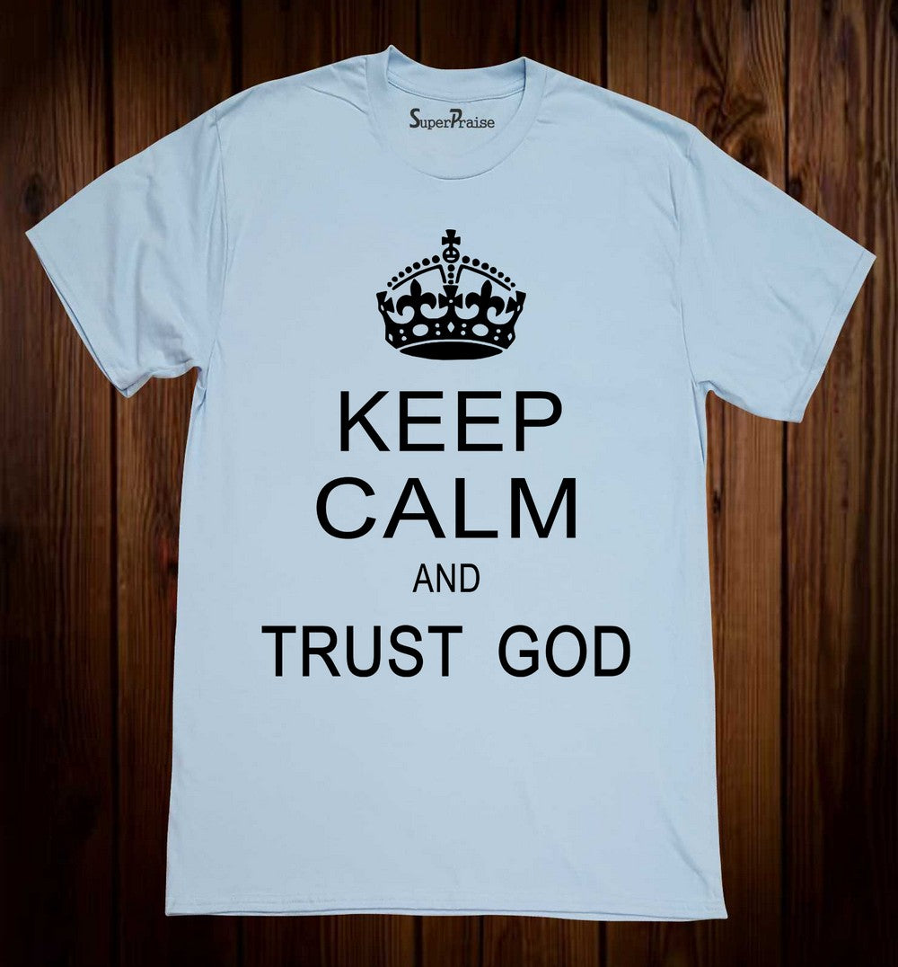 Keep Calm And Trust God Tee Shirt