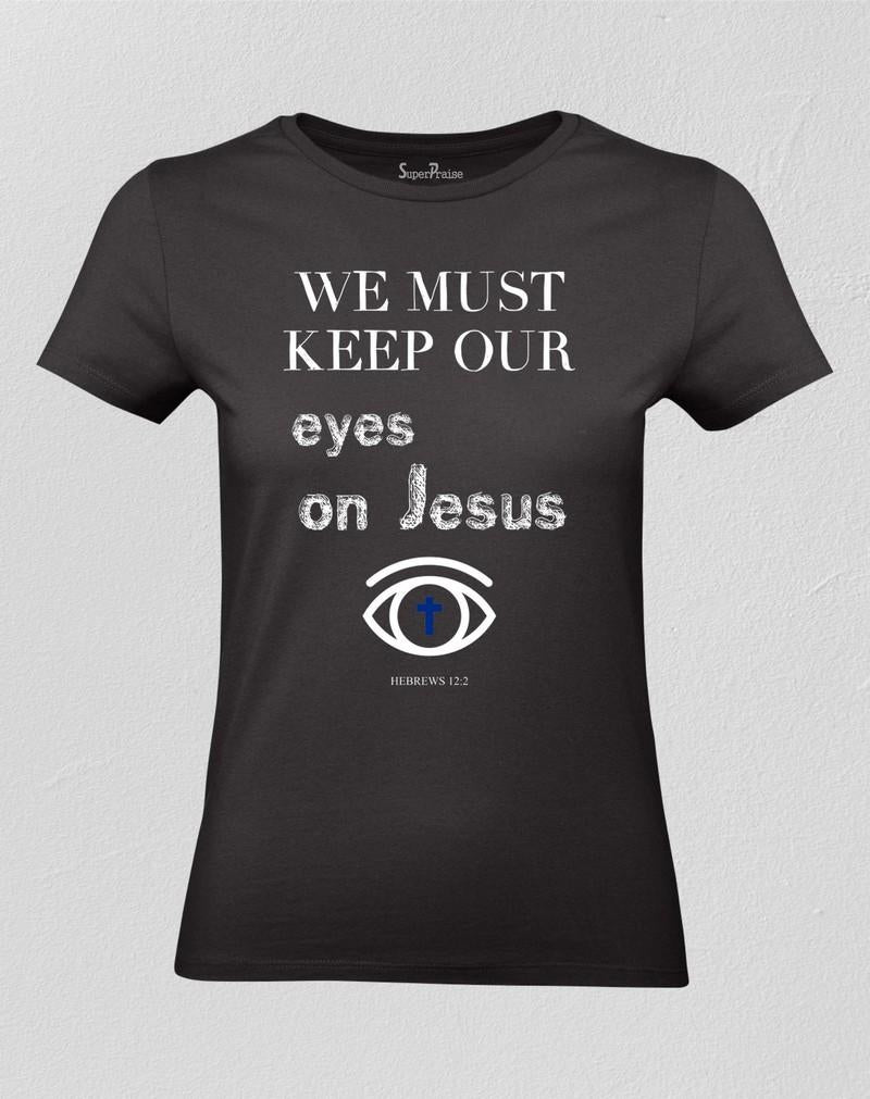 Keep Our Eyes On Jesus Ladies T shirt