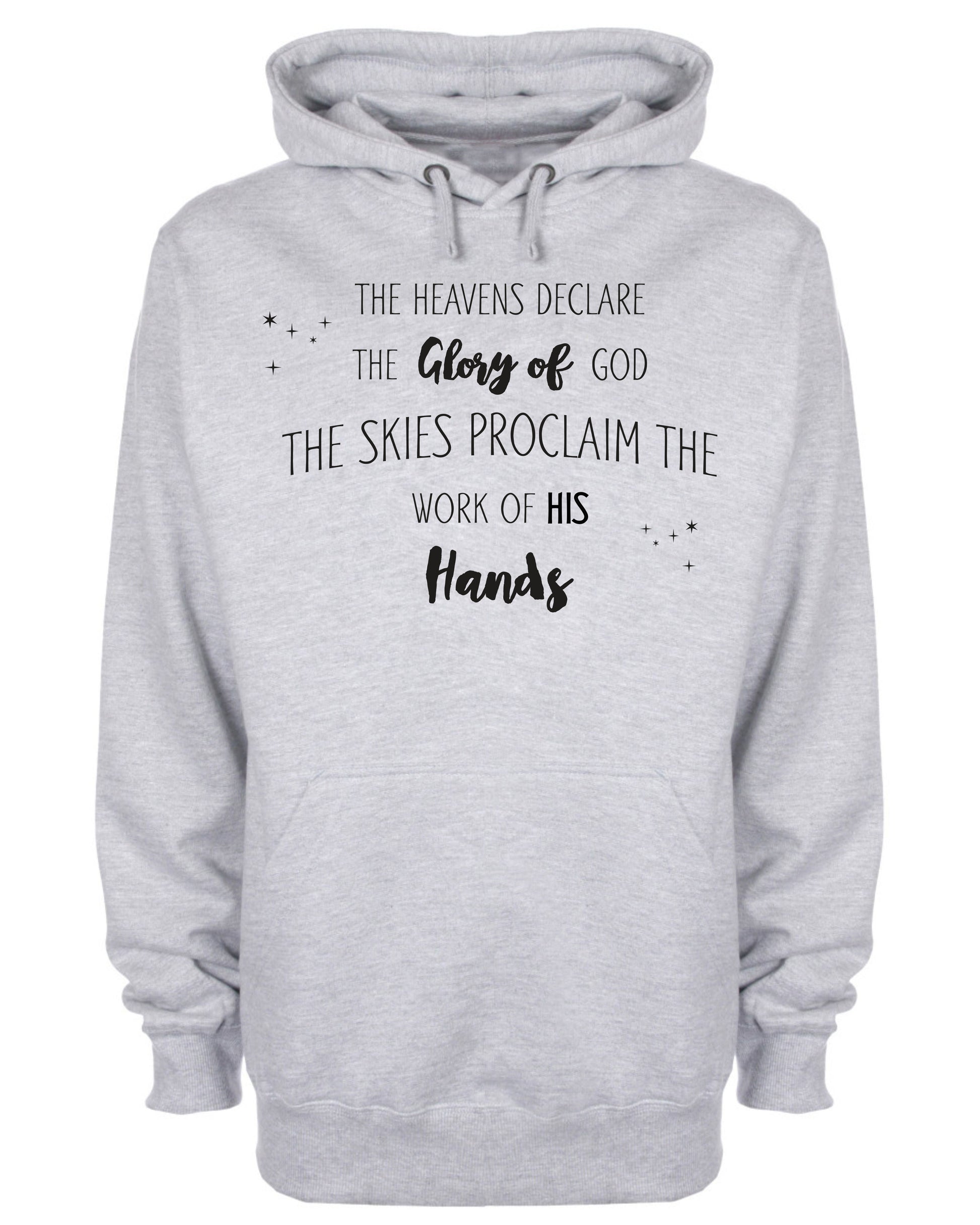 The Heavens Declare The Glory God The Skies Proclaim The Work Of His Hand Hoodie