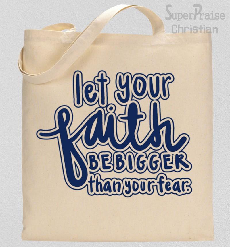 Let Your Faith be Bigger Than your fear Tote Bag