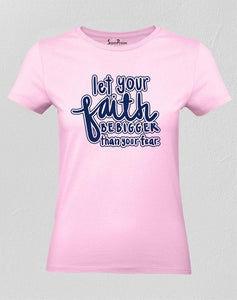 Let Your Faith Bigger Than Your Fear Women T Shirt