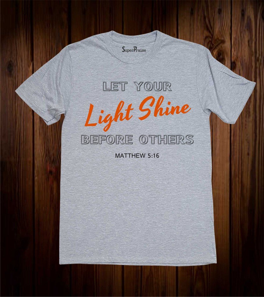 Let Your Light Shine Before Others Christian T Shirt
