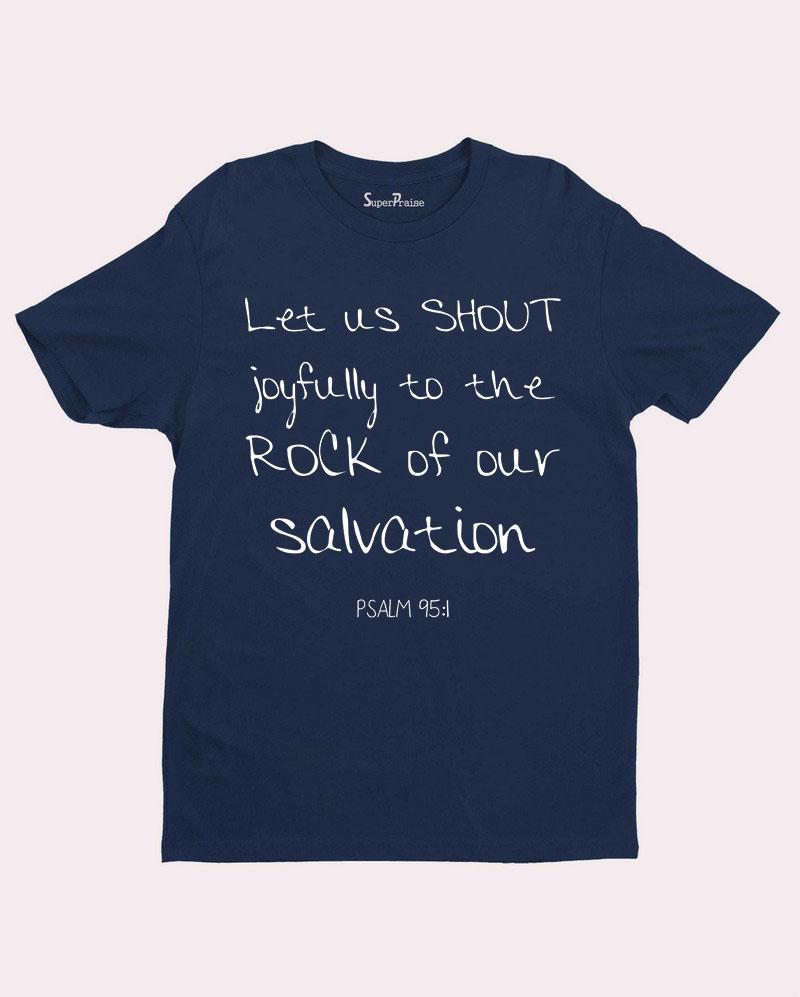 Let Us Shout Joyfully To The Rock Faith T Shirt