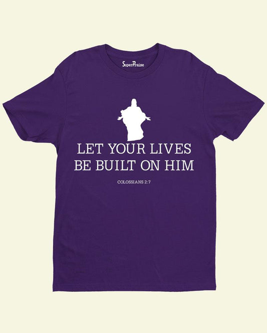 Let Your Lives Be Built On God Jesus Christian T Shirt