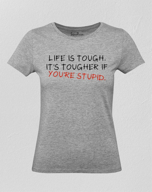 Life Is Tough Women T Shirt