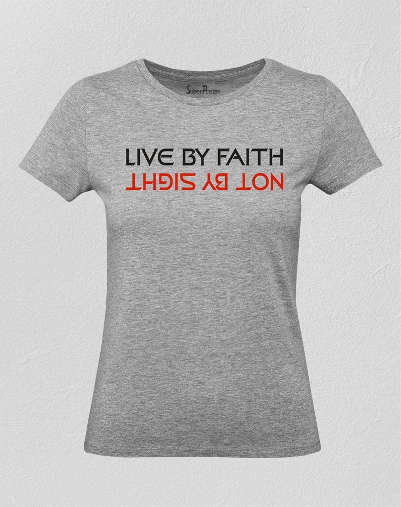 Live By Faith Not By Sight Women T Shirt 