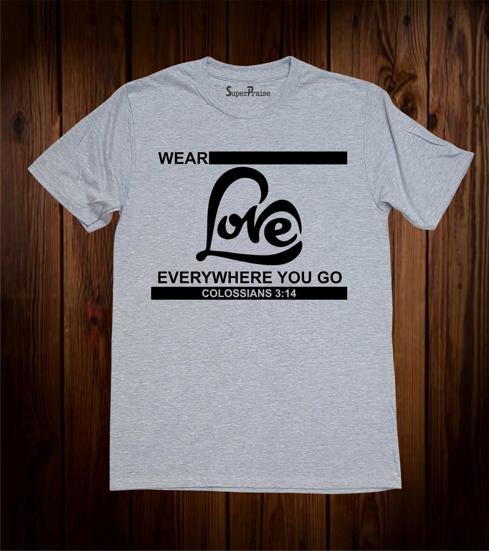 Love Everywhere You Go T Shirt