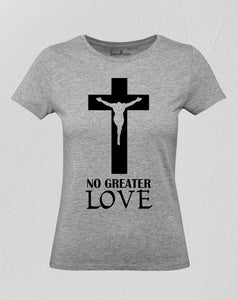 No Greater Love Christian Women T Shirt
