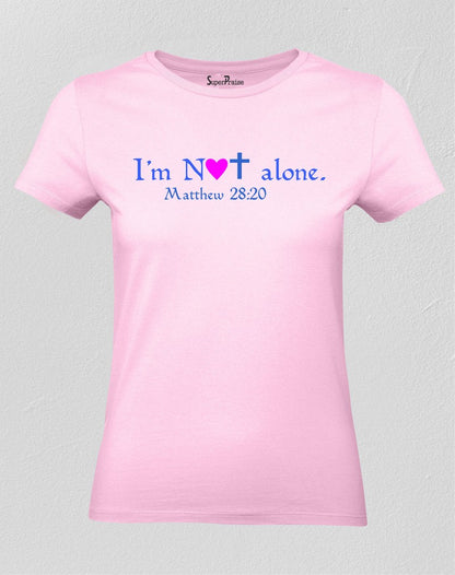 Christian Women T Shirt I'm Not Alone Matthew Pink tee