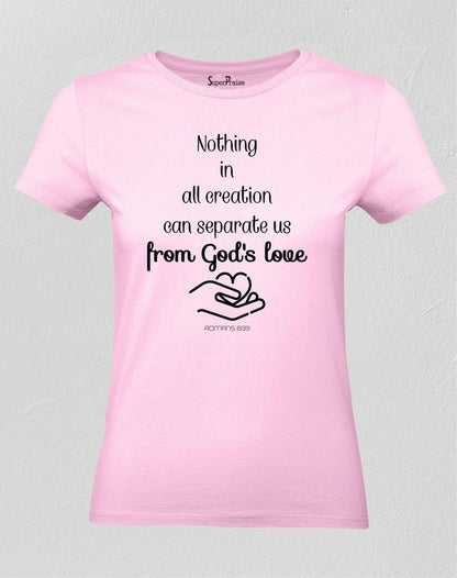 Nothing Can Separate From Gods Love Women T Shirt