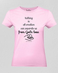 Nothing Can Separate From Gods Love Women T Shirt