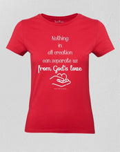 Nothing In All Creation Can Separate Us From God's Love Women T shirt