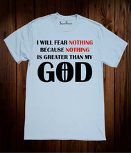 Nothing Is Greater Than My God T Shirt