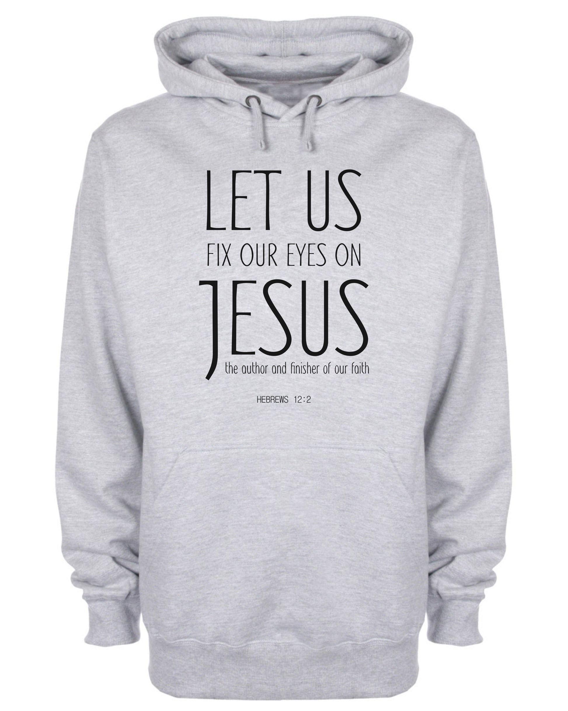 Let Us Fix Our Eyes on Jesus Hoodie Christian Sweatshirt