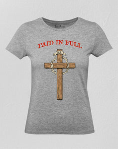 Paid in full t shirt Christian Women Jesus T-Shirt