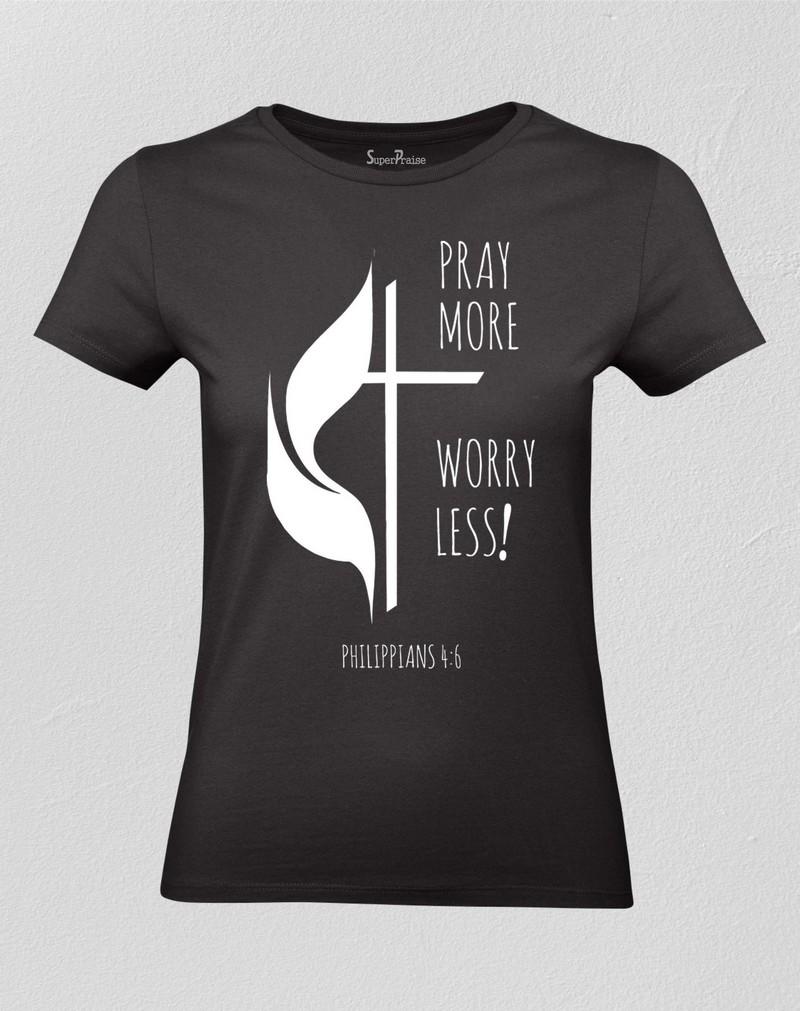 Pray More Worry Less Christian Women T Shirt