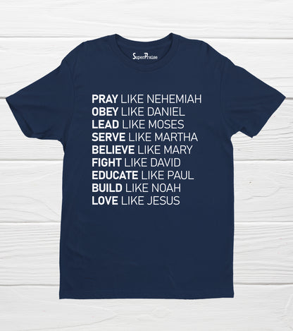 Pray Obey Lead Serve Believe Love Like Jesus Christian T Shirt