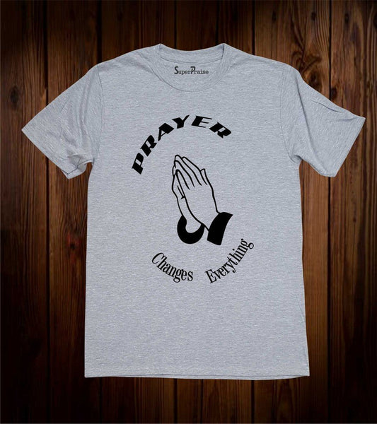 Prayer Changes Everything T Shirt