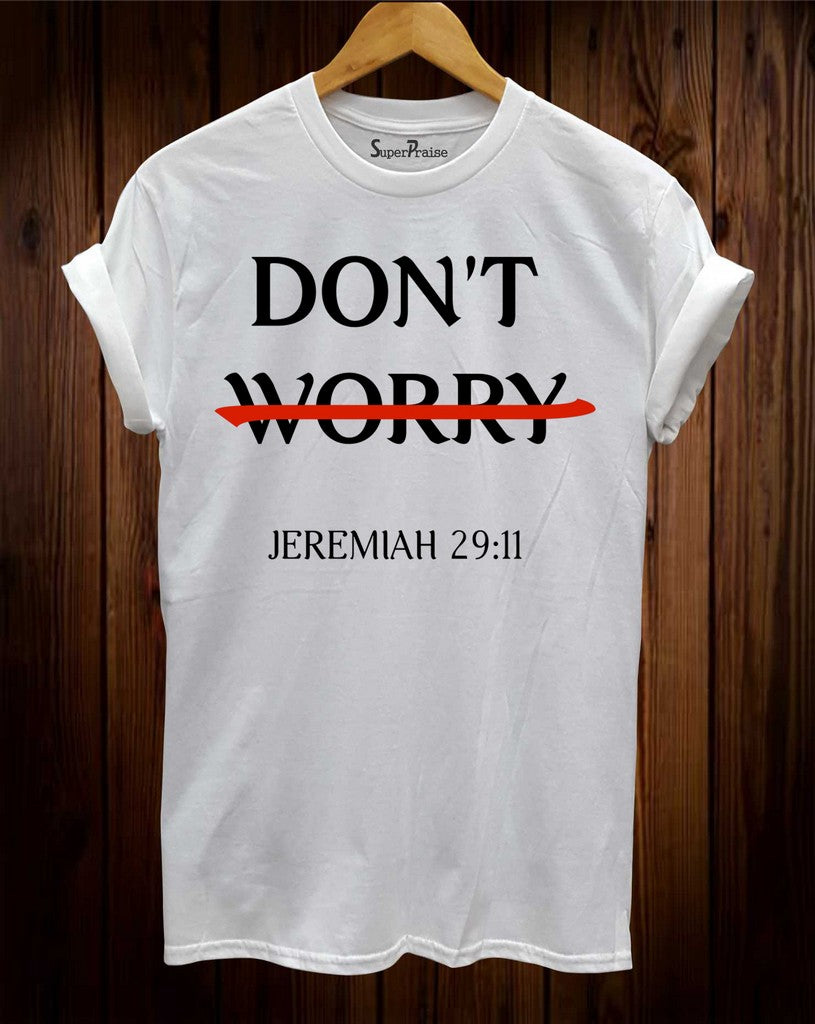 Don't Worry Jeremiah 29:11 Christian T Shirt