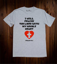 I Will Praise The Lord With My Whole Heart T-Shirt