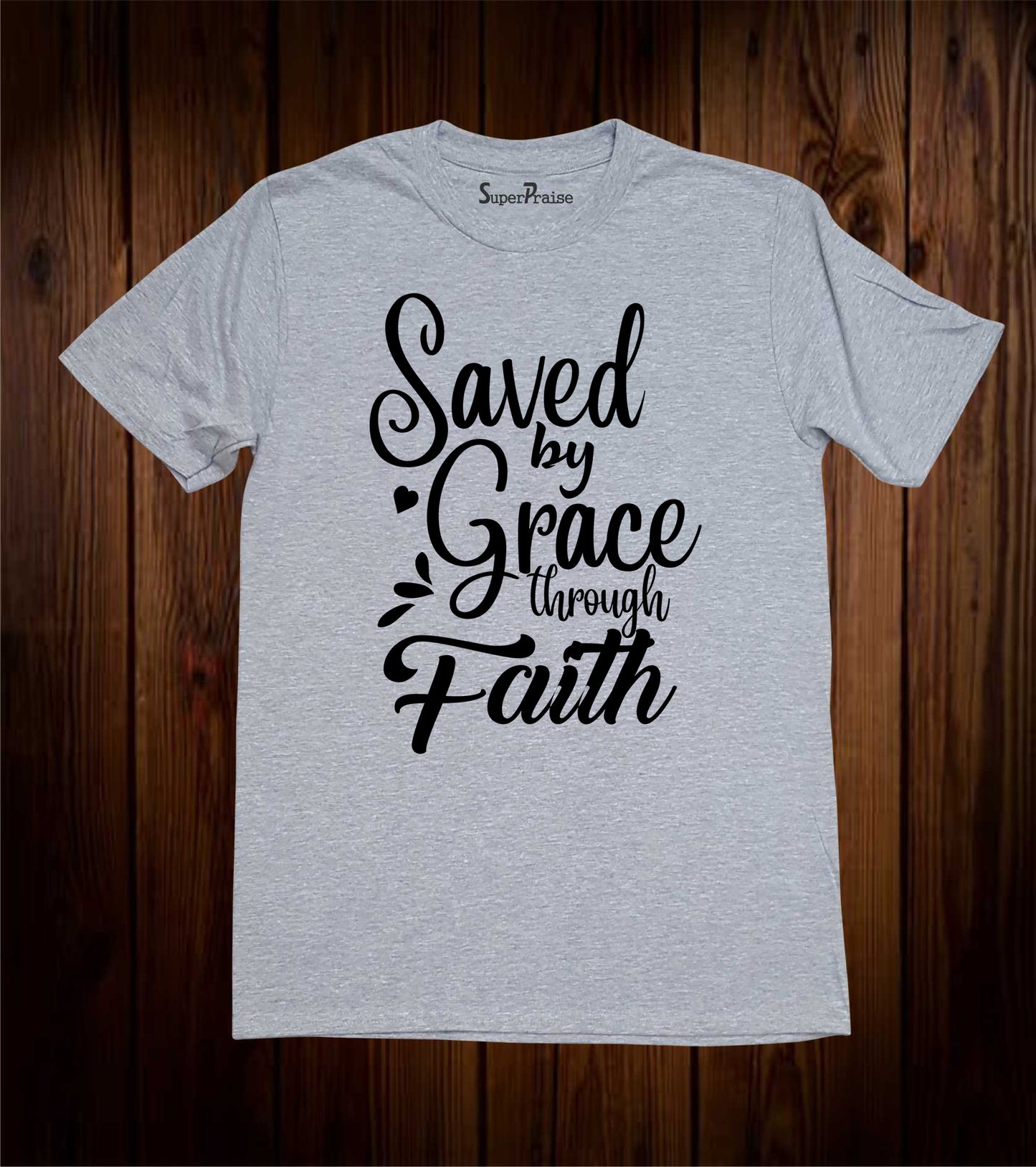 Saved By Grace Through Faith Scripture T Shirt