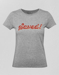 Saved Women T Shirt