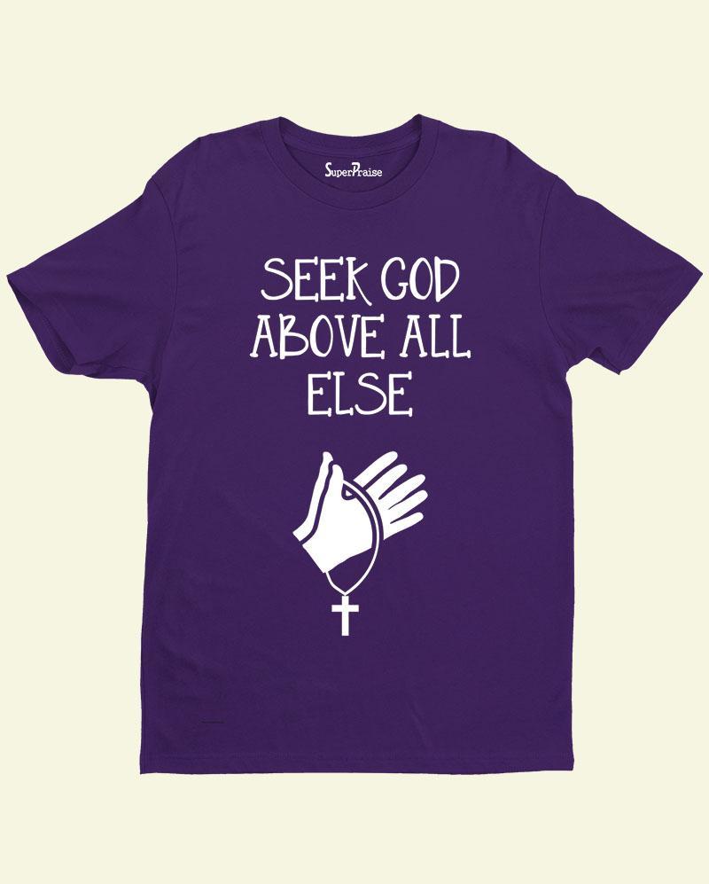 Seek God Above All Else T Shirt