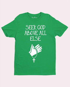 Seek God Above All Else Jesus Love Christian T Shirt