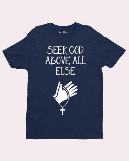 Seek God Above All Else Jesus Love Christian T Shirt