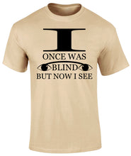 I Once Was Blind But Now I See T Shirt