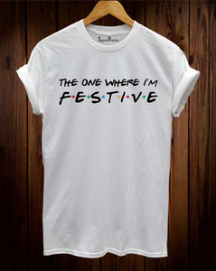 The One Where I'm Festive Christmas T Shirt