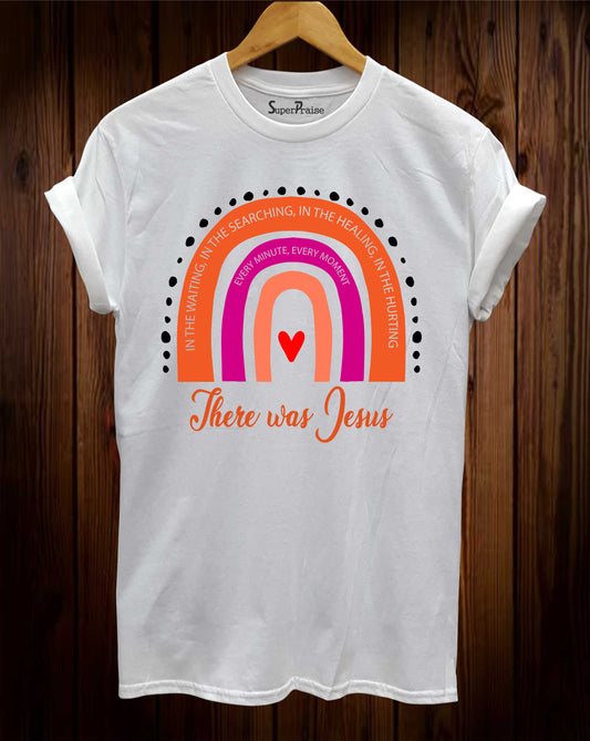 There Was Jesus Rainbow T Shirt