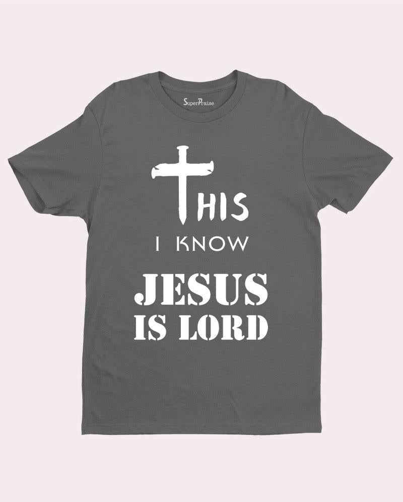 This I Know Jesus Is Lord Christian T Shirt