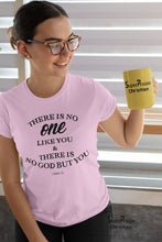 Christian Women T Shirt There Is No One Like You 