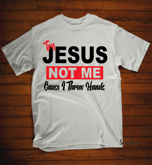 Try Jesus Not Me T Shirt