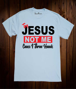 Try Jesus Not Me T Shirt