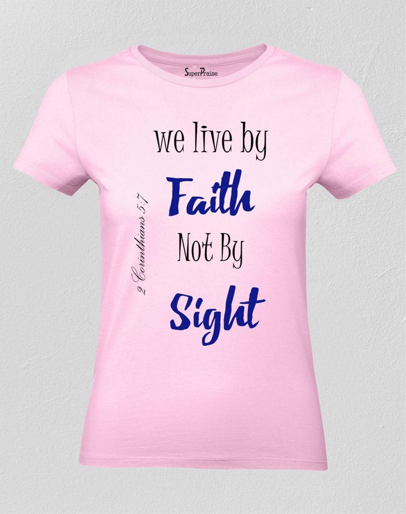 We Live By Faith Not By Sight Women T Shirt