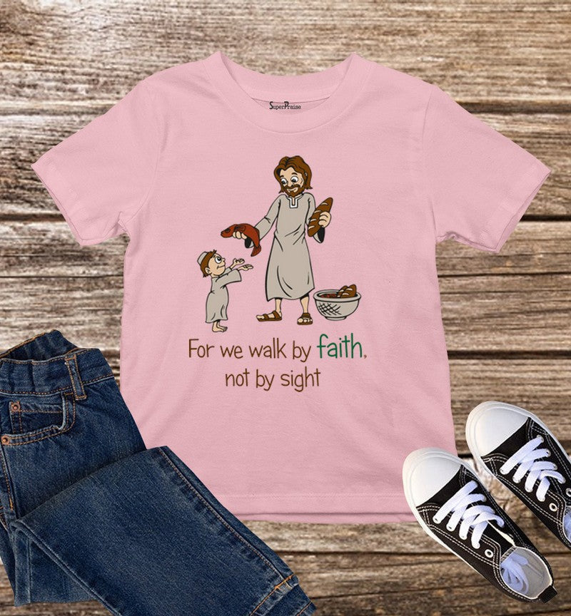 We Walk By Faith Not By Sight Kids T Shirt